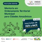 Governo federal e GIZ abrem inscrições para mentoria em Ordenamento Territorial Municipal para Cidades Amazônicas